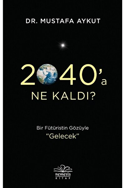 Nemesis Yayınları 2040'a Ne Kaldı?, Mustafa Aykut, Nemesis Kitap, 2040'a Ne K...