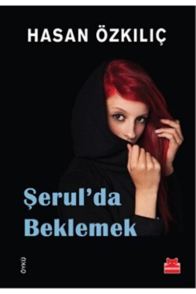 Genel Markalar Şerul’da Beklemek, Hasan Özkılıç, Kırmızı Kedi Yayınevi, Şerul...