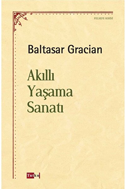 Tutku Yayınevi Akıllı Yaşama Sanatı - Baltasar Gracian