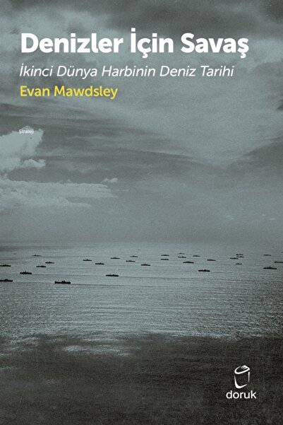 Doruk Yayınları Denizler için Savaş İkinci Dünya Harbinin Deniz Tarihi