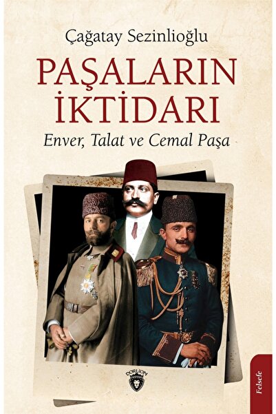 Dorlion Yayınları Paşaların Iktidarı & Enver, Talat Ve Cemal Paşa