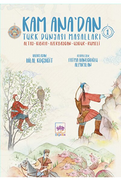 Ötüken Neşriyat Kam Ana'dan Türk Dünyası Masalları 1: Altay - Kıbrıs - Azerba...