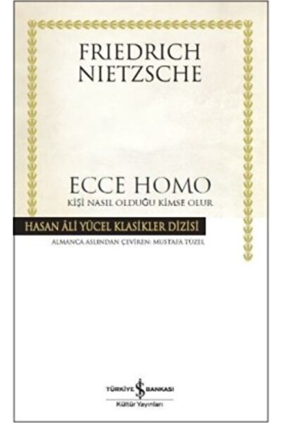 İş Bankası Kültür Ecce Homo - Kişi Nasıl Olduğu Kimse Olur - Friedrich Nietzsche