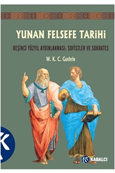 Kabalcı Yayınevi Yunan Felsefe Tarihi 3. Cilt / W. K. C. Guthrie / Kabalcı Ya...