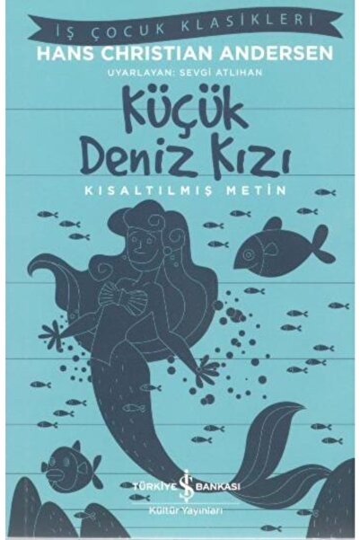 TÜRKİYE İŞ BANKASI KÜLTÜR YAYINLARI Küçük Deniz Kızı (kısaltılmış Metin) 100 ...