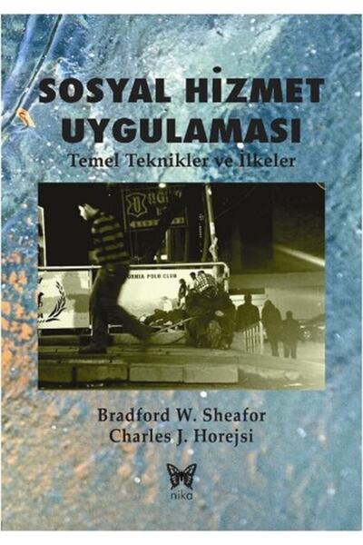 Nika Yayınevi Sosyal Hizmet Uygulaması Temel Teknikler Ve Ilkeler