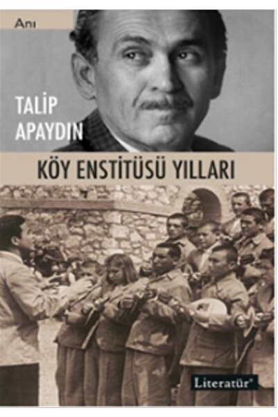 Literatür Yayıncılık Köy Enstitüsü Yılları - Talip Apaydın 9789750404924