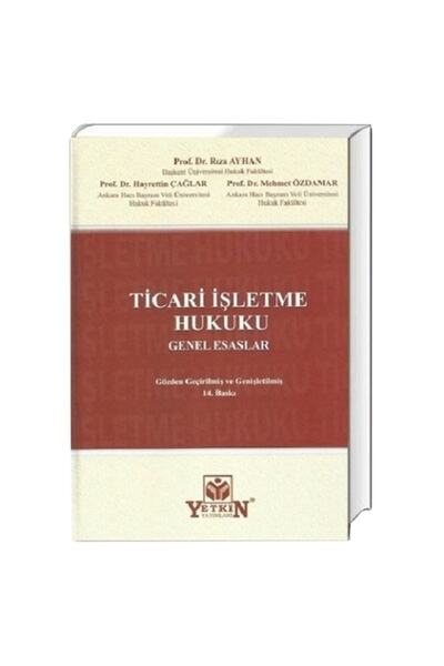 Ticari Işletme Hukuku Genel Esaslar - Rıza Ayhan, Hayrettin Çağlar, Mehmet Özdamar