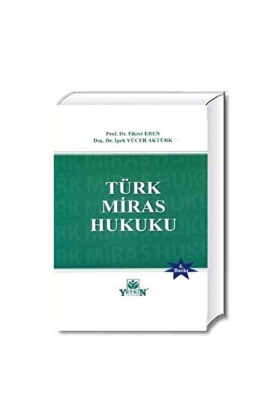 Yetkin Hukuk Yayınları Türk Miras Hukuku - Fikret Eren, Ipek Yücer Aktürk