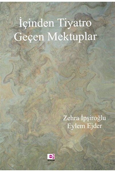 E yayınları Içinden Tiyatro Geçen Mektuplar - Zehra Ipşiroğlu 9789753904049