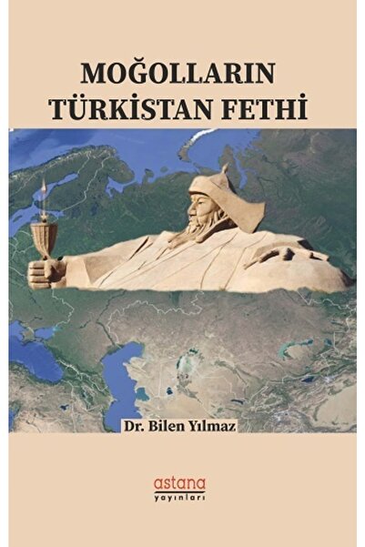 Astana Yayınları Moğolların Türkistan Fethi - - Bilen Yılmaz