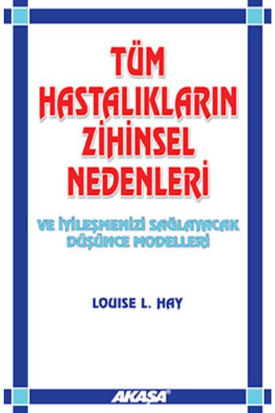 Akaşa Yayınları - Tüm Hastalıkların Zihinsel Nedenleri / Louise L. Hay
