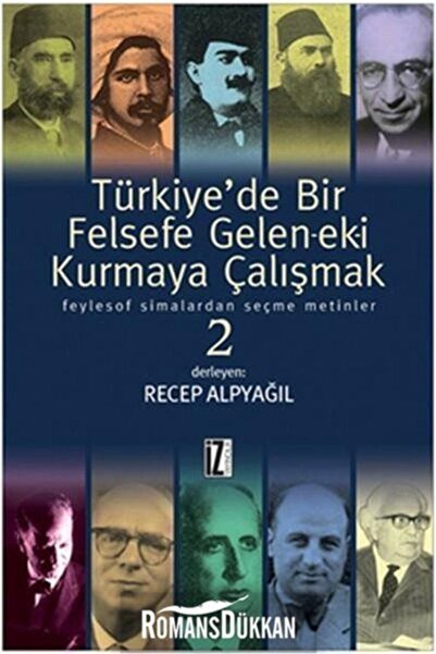 İz Yayıncılık Türkiye'de Bir Felsefe Gelen-ek-i Kurmaya Çalışmak 2 Feylesof S...