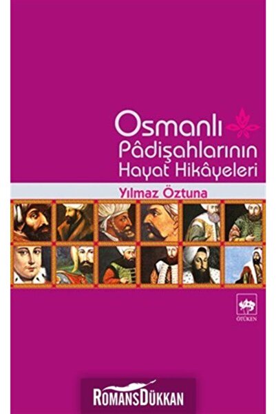 Ötüken Neşriyat Osmanlı Padişahlarının Hayat Hikayeleri Yılmaz Öztuna - Yılma...