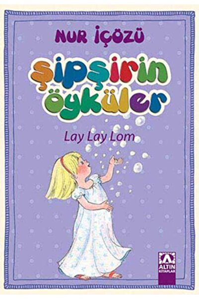 Altın Kitaplar Şipşirin Öyküler - Lay Lay Lom Nur Içözü