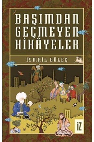 İz Yayıncılık Başımdan Geçmeyen Hikayeler / Ismail Güleç / / 9786053263586
