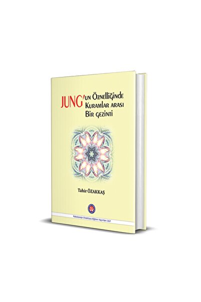 Psikoterapi Enstitüsü Jung'un Öznelliğinde Kuramlar Arası Bir Gezinti - Tahir Özakkaş