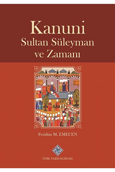 Türk Tarih Kurumu Yayınları Kanuni Sultan Süleyman Ve Zamanı - Feridun M. Eme...