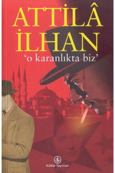 TÜRKİYE İŞ BANKASI KÜLTÜR YAYINLARI O Karanlıkta Biz Attila Ilhan