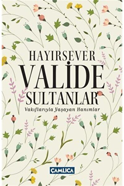 Çamlıca Basım Yayın HAYIRSEVER VALİDE SULTANLAR