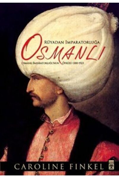 Timaş Yayınları Osmanlı:. Rüyadan İmparatorluğa Osmanlı İmparatorluğu'nun Öyk...