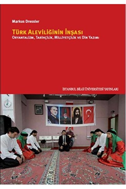 Genel Markalar Türk Aleviliğinin Inşası: Oryantalizm, Tarihçilik, Milliyetçil...