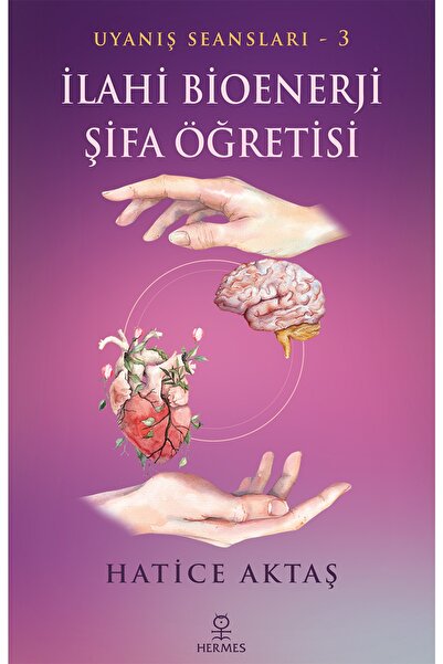 Hermes Yayınları Ilahi Bioenerji Şifa Öğretisi / Hatice Aktaş / / 9786057737892