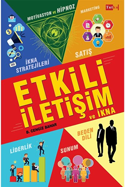 Tutku Yayınevi Etkili Iletişim Ve Ikna - B.cengiz Bahar-satış,beden Dili,lide...