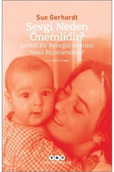 Yapı Kredi Yayınları Sevgi Neden Önemlidir Şefkat Bir Bebeğin Beynini Nasıl B...