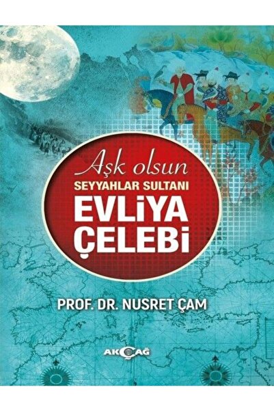 Akçağ Yayınları Aşk Olsun Seyyahlar Sultanı Evliya Çelebi