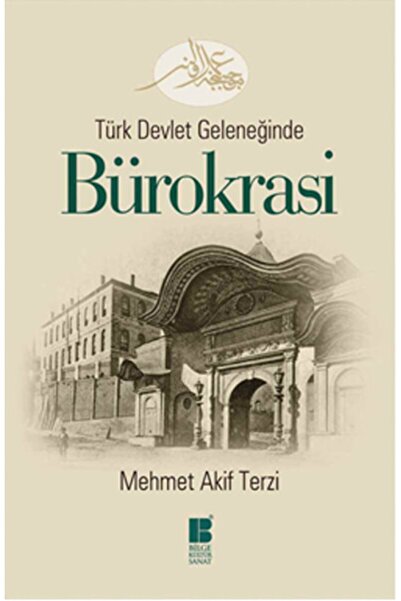 Bilge Kültür Sanat Türk Devlet Geleneğinde Bürokrasi - Mehmet Akif Terzi