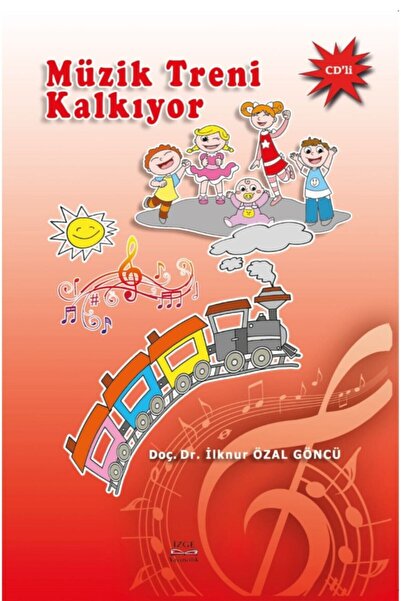 İzge Yayıncılık Müzik Treni Kalkıyor - Doç. Dr. Ilknur Özal Göncü -