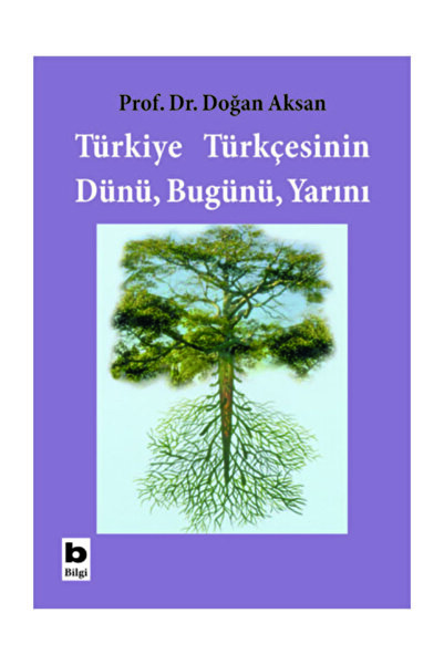Bilgi Yayınevi Türkiye Türkçesinin Dünü Bugünü Yarını//doğan Aksan