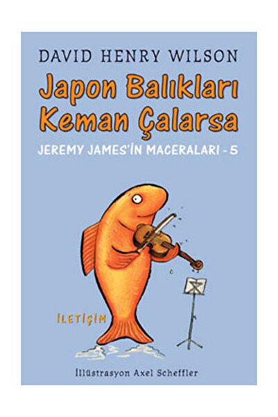İletişim Yayınları Japon Balıkları Keman Çalarsa :jeremy James'in Maceraları-...