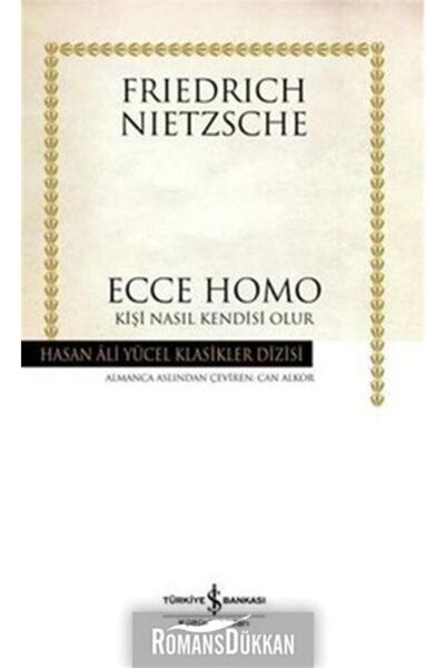 TÜRKİYE İŞ BANKASI KÜLTÜR YAYINLARI Ecce Homo - Kişi Nasıl Kendisi Olur - Friedrich Nietzsche