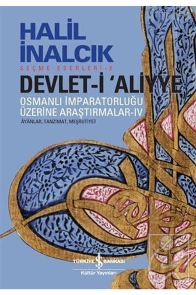 TÜRKİYE İŞ BANKASI KÜLTÜR YAYINLARI Devlet-i Aliyye : Osmanlı Imparatorluğu Üzerine Araştırmalar 4 - Halil Inalcık