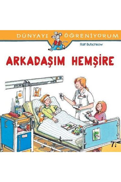 TÜRKİYE İŞ BANKASI KÜLTÜR YAYINLARI Dünyayı Öğreniyorum – Arkadaşım Hemşire