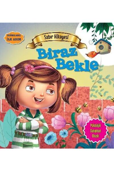 Parıltı Yayıncılık Değerlere Ilk Adım - Sabır Hikayesi: Biraz Bekle