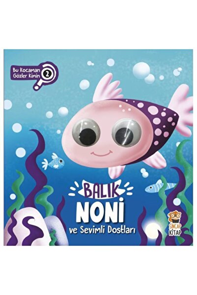 Sincap Kitap Balık Noni Ve Sevimli Dostları – Bu Kocaman Gözler Kimin
