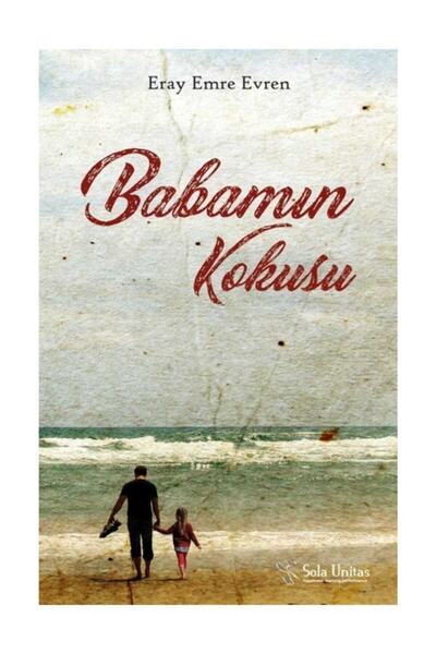 Sola Unitas Babamın Kokusu Eray Emre Evren