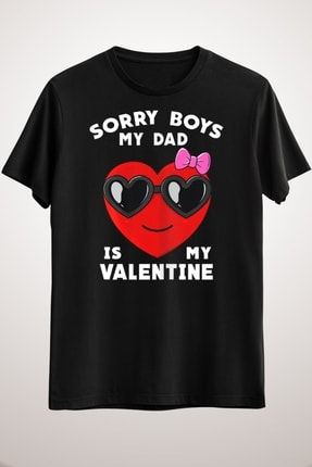 BlueNation Unisex Siyah Valentines Day Sorry Boys My Dad Is My Valentine Ti ort Fiyat Yorumlar Trendyol