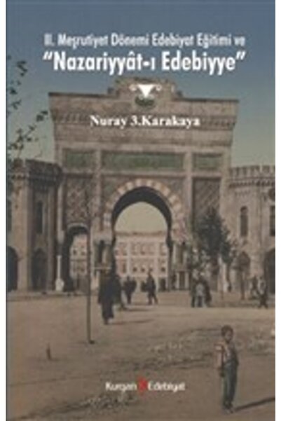 Kurgan Edebiyat 2. Meşrutiyet Dönemi Edebiyat Eğitimi Ve "nazariyyat-ı Edebiyye"