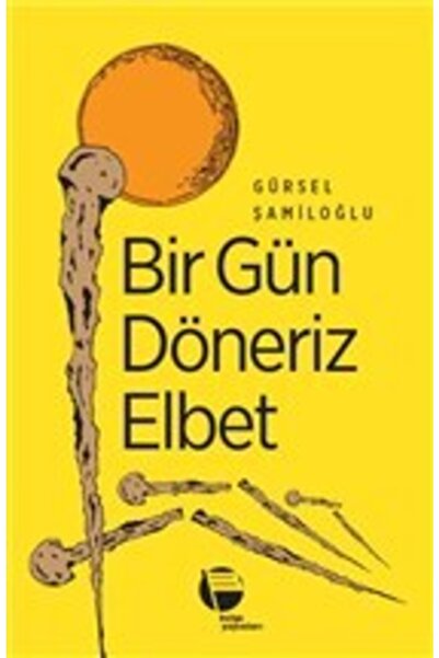 Belge Yayınları Bir Gün Döneriz Elbet, Gürsel Şamiloğlu, , Bir Gün Döneriz El...