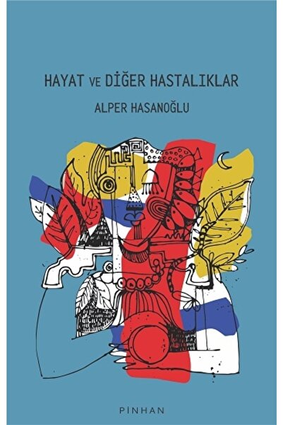 Pinhan Yayıncılık Hayat Ve Diğer Hastalıklar Alper Hasanoğlu