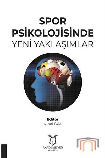 Akademisyen Kitabevi Spor Psikolojisinde Yeni Yaklaşımlar / Nihal Dal / / 978...