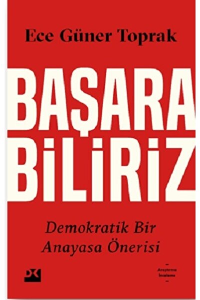Doğan Kitap Başarabiliriz: Demokratik Bir Anayasa Önerisi - - Ece Güner Topra...