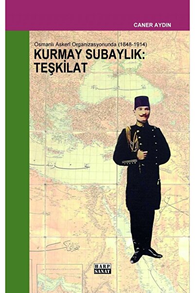 Osmanlı'da Kurmay Subaylık: Teşkilat - Caner Aydın