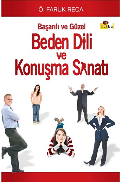 Tutku Yayınevi Beden Dili Ve Konuşma Sanatı - Ö. Faruk Reca, Kişisel Gelişim,...