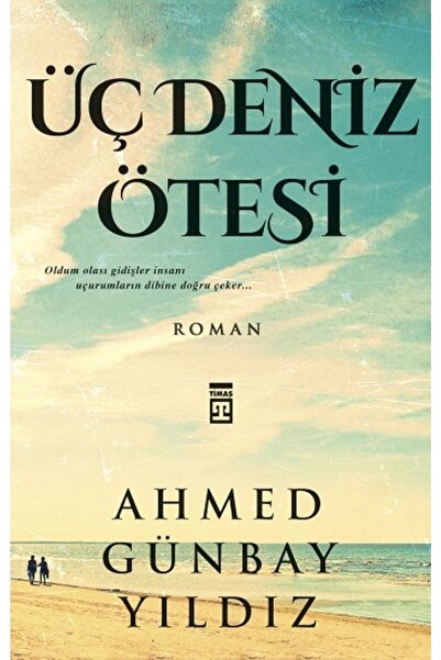 Timaş Yayınları Üç Deniz Ötesi, Ahmed Günbay Yıldız, Timaş Yayınları, Üç Deni...