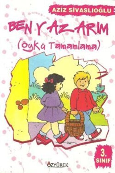 Özyürek Yayınları Ben Yazarım 3. Sınıf Öykü Tamamlama Aziz Sivaslıoğlu